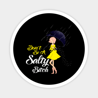 Don't Be A Salty Bitch Magnet